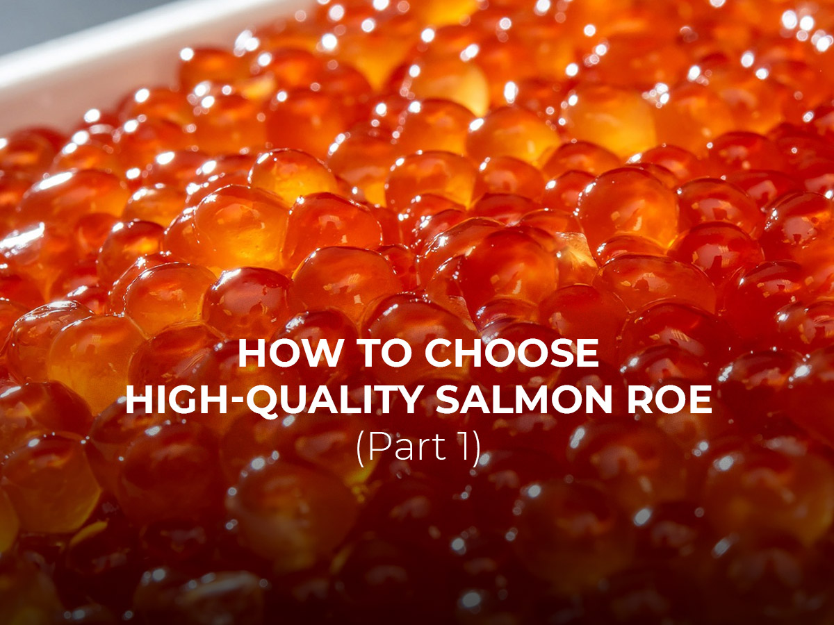 Salmon Roe Variations HOW TO CHOOSE HIGH-QUALITY SALMON ROE (Part 1) - News - CaviarHouse.lv SIA