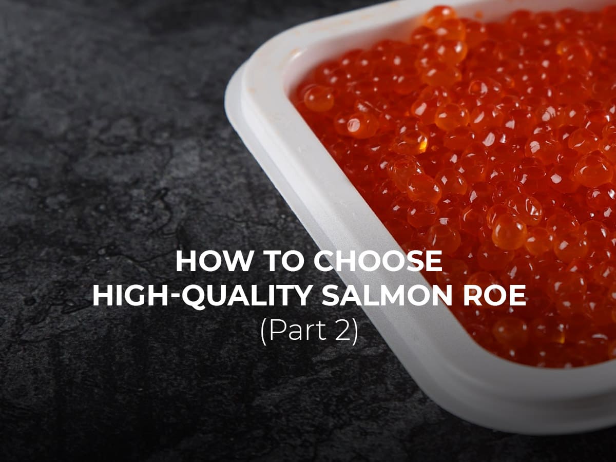 Salm Roe HOW TO CHOOSE HIGH-QUALITY SALMON ROE (Part 2) - News - CaviarHouse.lv SIA